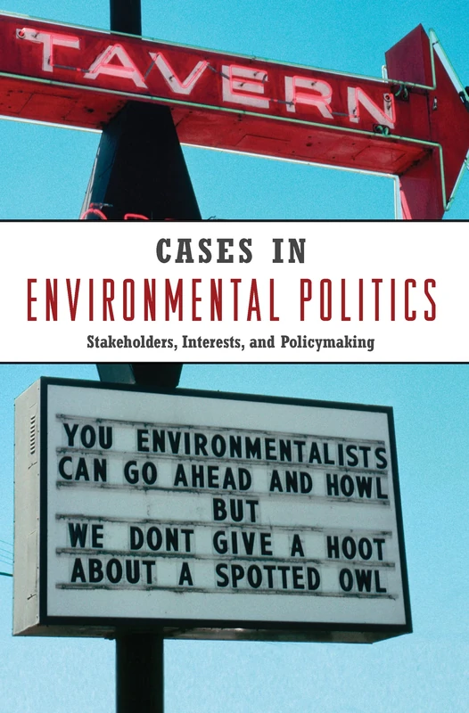 Cases in Environmental Politics: Stakeholders, Interests, and Policymaking