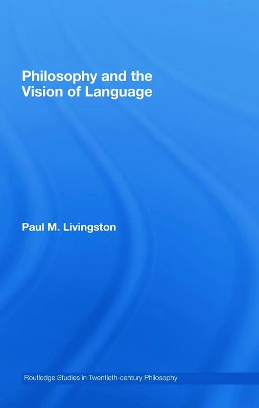 Routledge Philosophy and the Vision of Language - Book 31