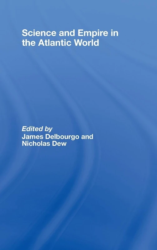Science and Empire in the Atlantic World (New Directions in American History)