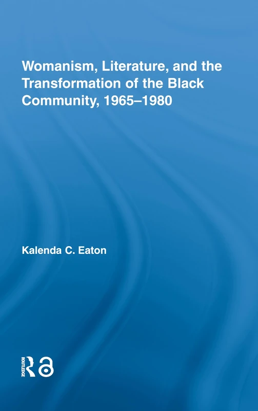 Womanism, Literature, and the Transformation of the Black Community, 1965-1980 (Studies in African American History and Culture)