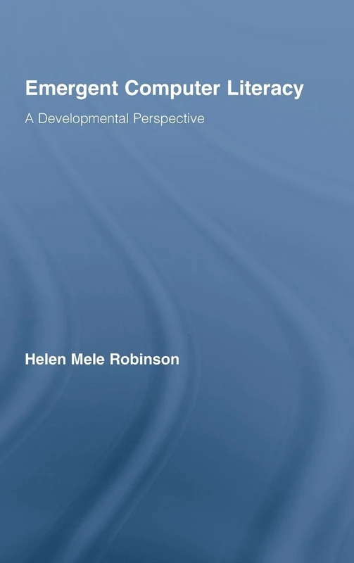Emergent Computer Literacy: A Developmental Perspective (Routledge Research in Education)