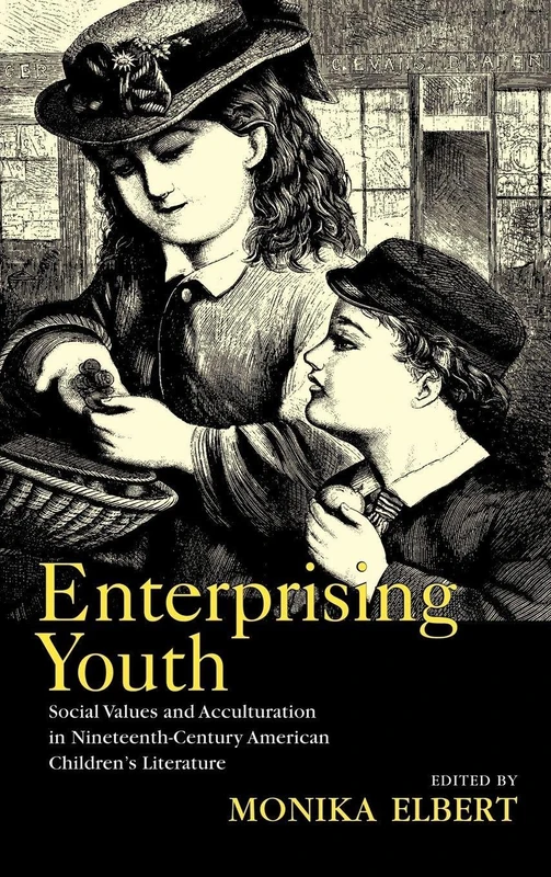 Enterprising Youth: Social Values and Acculturation in Nineteenth-Century American Children’s Literature (Children's Literature and Culture)