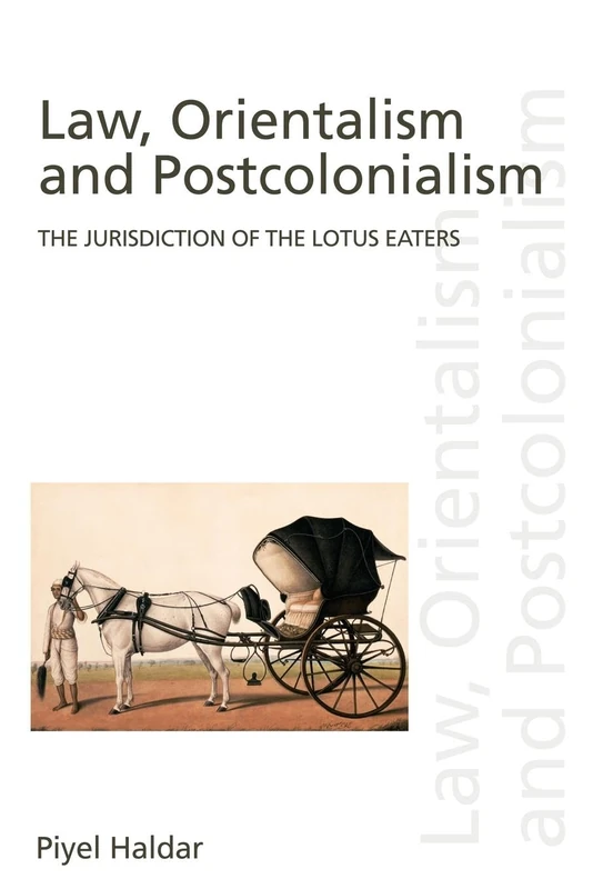 Law, Orientalism and Postcolonialism: The Jurisdiction of the Lotus-Eaters (Discourses of Law)