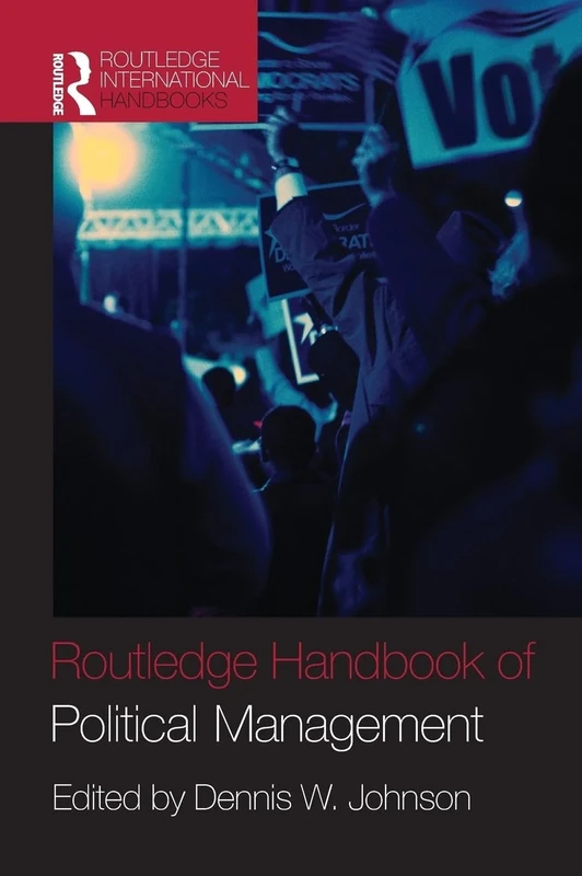 Routledge Handbook of Political Management (Routledge International Handbooks)
