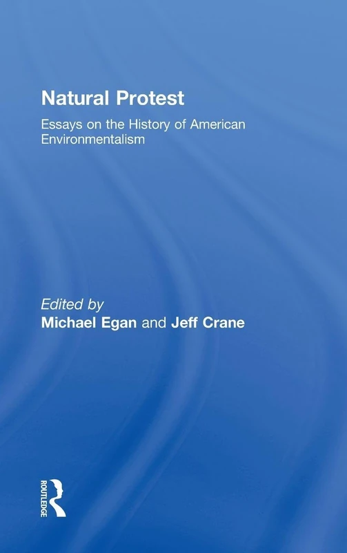 Natural Protest: Essays on the History of American Environmentalism (New Directions in American History)