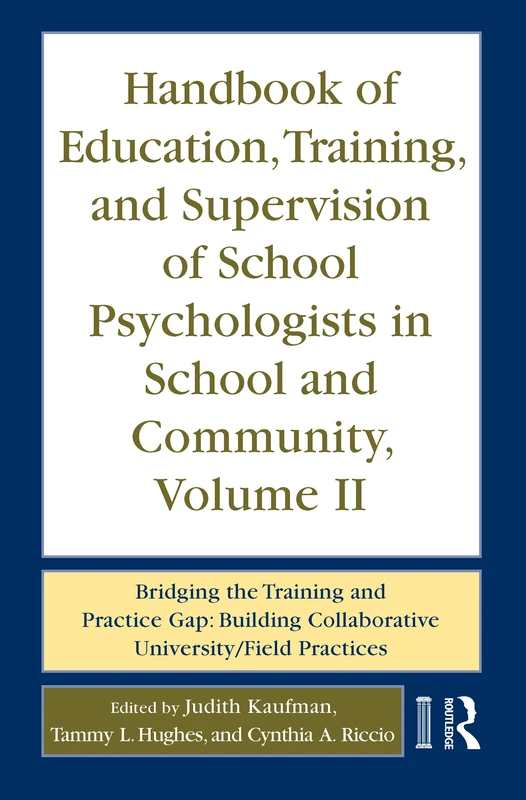 Handbook of Education, Training, and Supervision of School Psychologists in School and Community, Volume II: Bridging the Training and Practice Gap: ... Collaborative University/Field Practices: 2