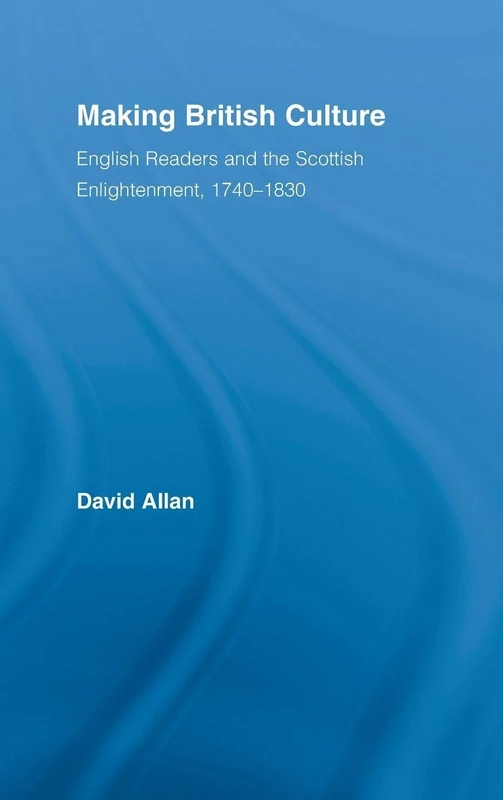 Routledge Making British Culture: English Readers & Scottish Enlightenment