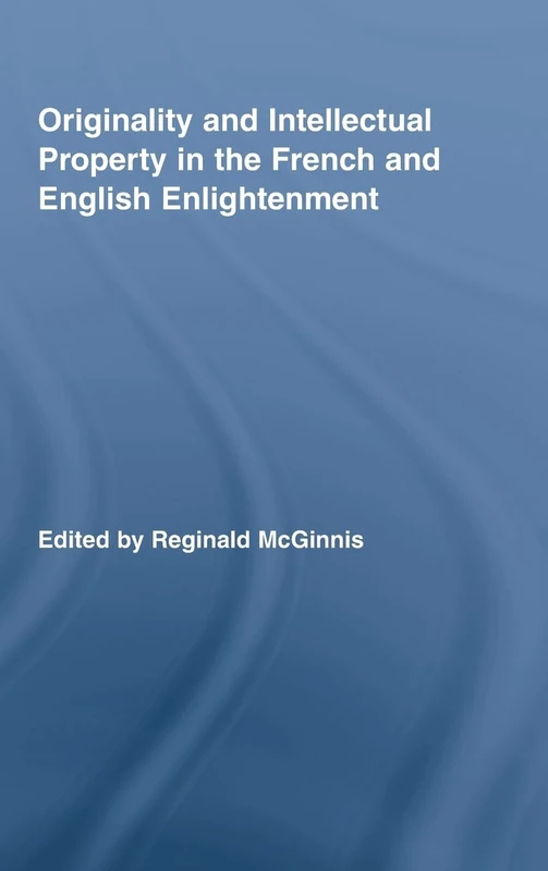 Originality and Intellectual Property in the French and English Enlightenment (Routledge Studies in Eighteenth-Century Literature)