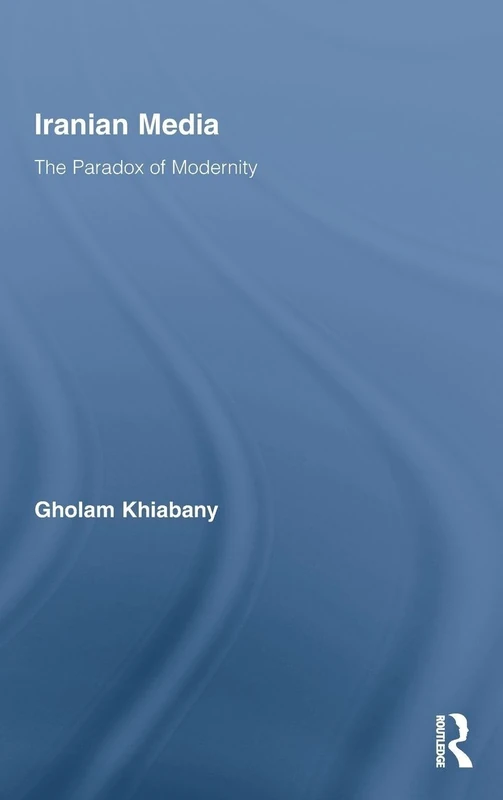 Routledge Iranian Media: The Paradox of Modernity - Book