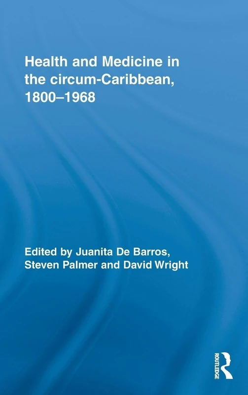 Health and Medicine in the circum-Caribbean, 1800-1968: 33 (Routledge Studies in the Social History of Medicine)
