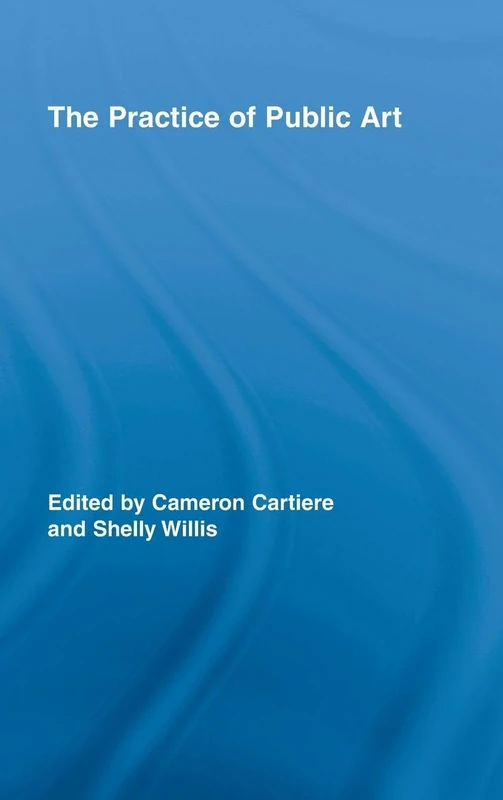 The Practice of Public Art: 14 (Routledge Research in Cultural and Media Studies)