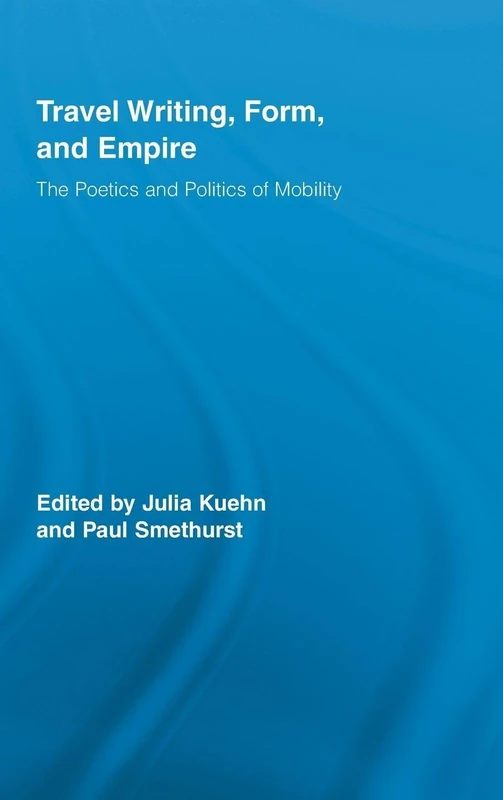 Routledge Travel Writing, Form, and Empire - Academic Book