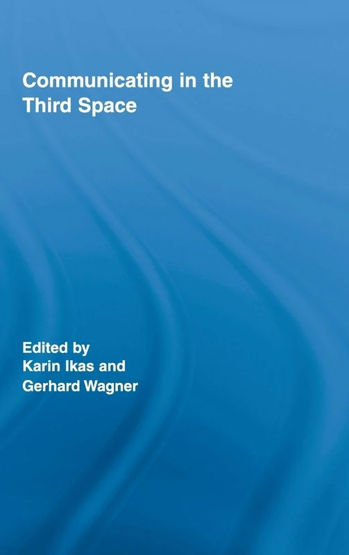 Communicating in the Third Space: 18 (Routledge Research in Cultural and Media Studies)
