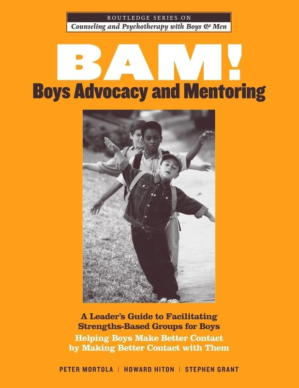 BAM! Boys Advocacy and Mentoring: A Leader’s Guide to Facilitating Strengths-Based Groups for Boys - Helping Boys Make Better Contact by Making Better ... and Psychotherapy with Boys and Men)