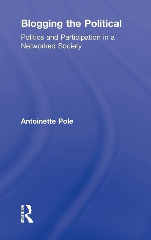 Blogging the Political: Politics and Participation in a Networked Society