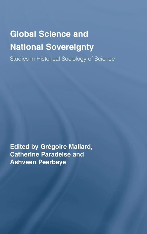 Global Science and National Sovereignty: Studies in Historical Sociology of Science: 27 (Routledge Studies in the History of Science, Technology and Medicine)