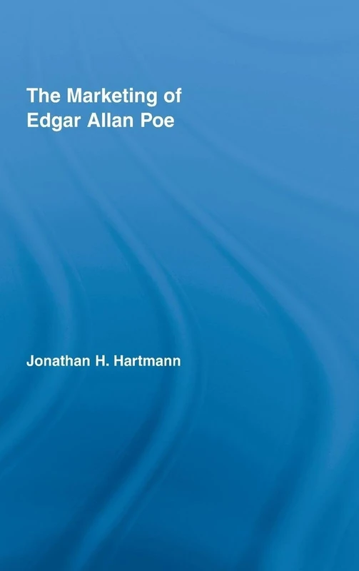 The Marketing of Edgar Allan Poe (Studies in American Popular History and Culture)