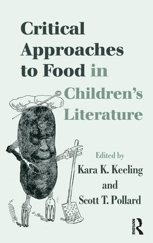 Critical Approaches to Food in Children’s Literature (Children's Literature and Culture)