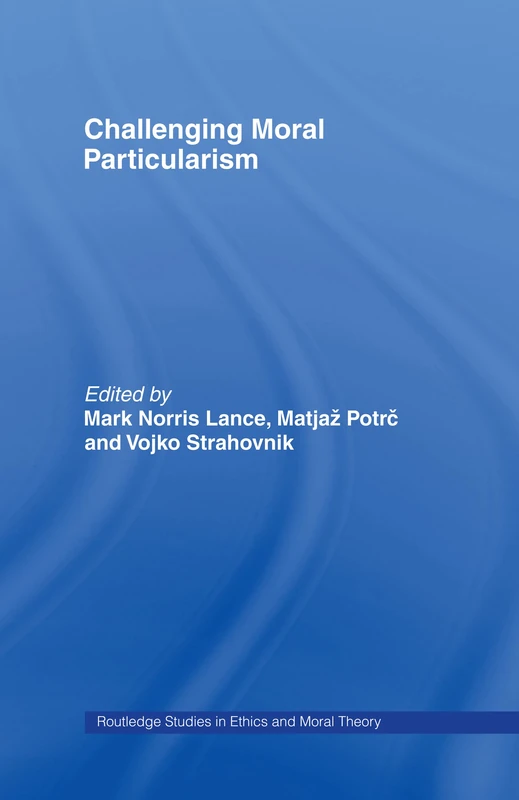 Routledge Challenging Moral Particularism - Ethics Book