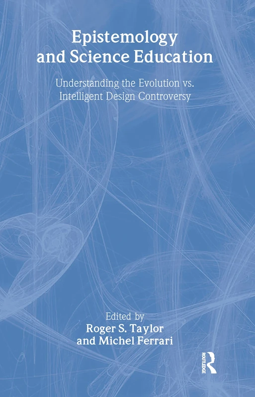 Epistemology and Science Education: Understanding the Evolution vs. Intelligent Design Controversy