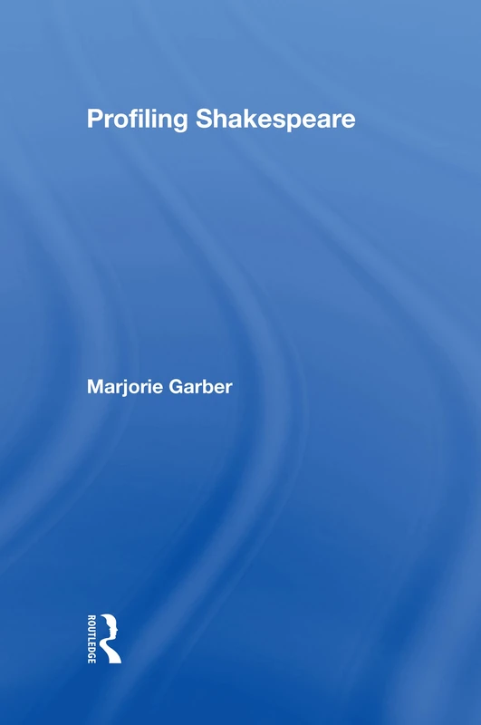 Routledge Profiling Shakespeare - Drama and Criticism Collection