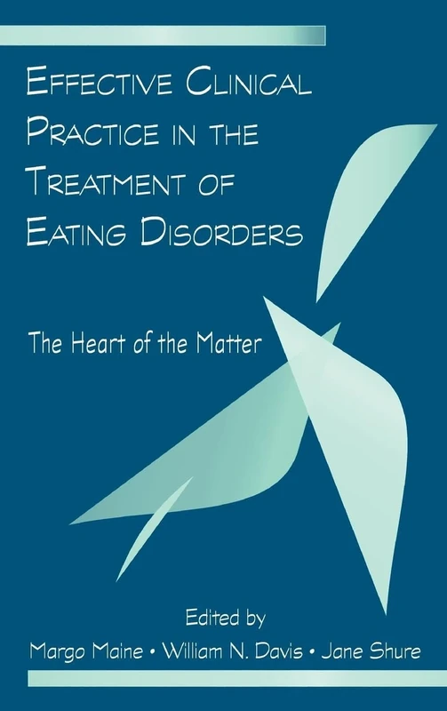 Effective Clinical Practice in the Treatment of Eating Disorders: The Heart of the Matter