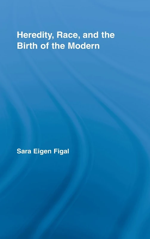 Routledge - Heredity, Race, and the Birth of the Modern