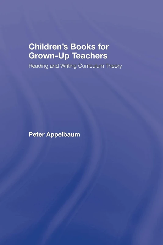 Children's Books for Grown-Up Teachers: Reading and Writing Curriculum Theory (Studies in Curriculum Theory Series) - Image 1