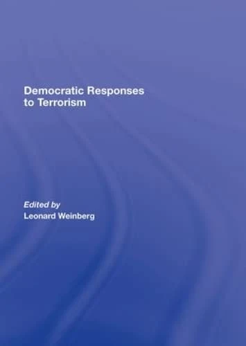 Democratic Responses To Terrorism (Democracy and Terrorism)