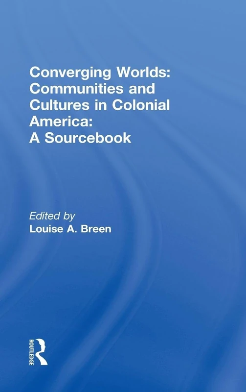 Routledge Converging Worlds: Colonial America Sourcebook