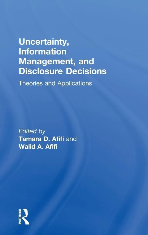 Uncertainty, Information Management, and Disclosure Decisions: Theories and Applications