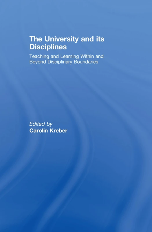 The University and its Disciplines: Teaching and Learning within and beyond disciplinary boundaries