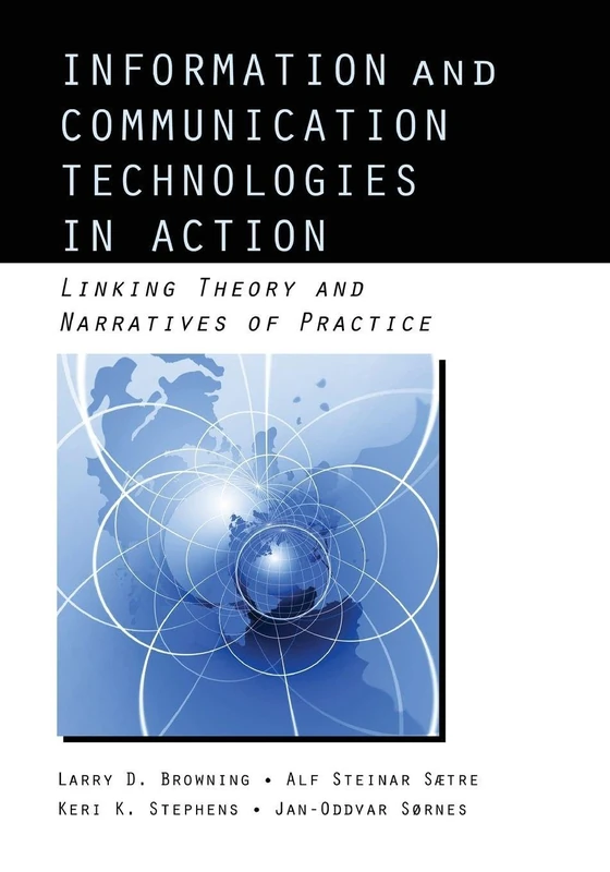 Information and Communication Technologies in Action: Linking Theories and Narratives of Practice (Routledge Communication Series)