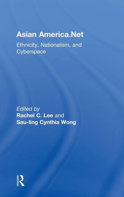 Routledge Asian America.Net: Ethnicity, Nationalism, and Cyberspace
