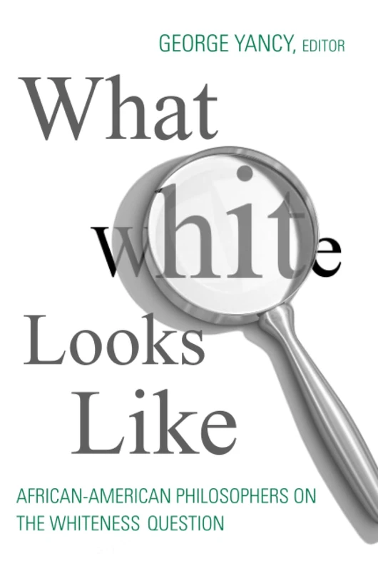 What White Looks Like: African-American Philosophers on the Whiteness Question