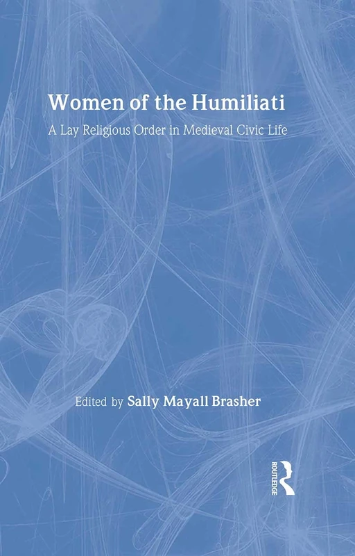 Routledge - Women of the Humiliati: Medieval Civic Life Book