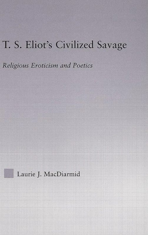 Routledge T.S. Eliot's Civilized Savage - Literary Studies