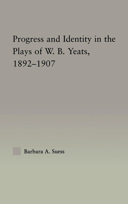 Routledge - Progress & Identity in the Plays of W.B. Yeats