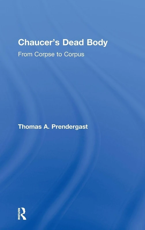 Routledge - Chaucer's Dead Body: From Corpse to Corpus
