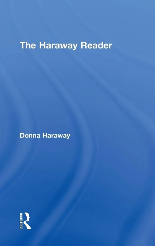 Routledge - The Haraway Reader - Donna Haraway Collection