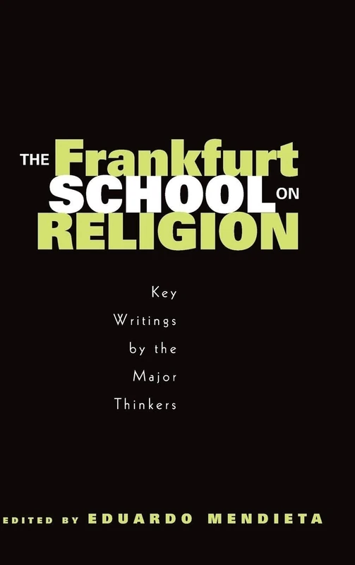 The Frankfurt School on Religion: Key Writings by the Major Thinkers