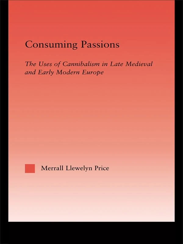 Consuming Passions: The Uses of Cannibalism - Routledge Book