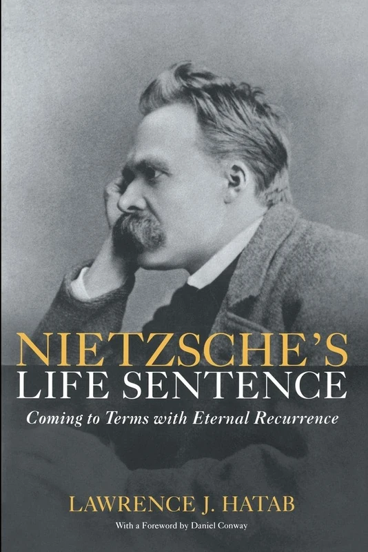Nietzsche's Life Sentence: Coming to Terms with Eternal Recurrence