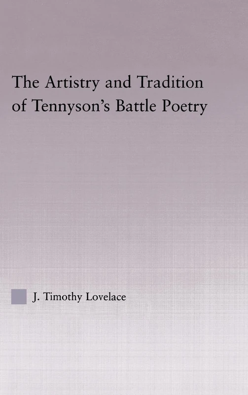 The Artistry and Tradition of Tennyson's Battle Poetry: 28 (Studies in Major Literary Authors)