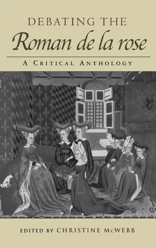 Debating the Roman de la Rose: A Critical Anthology (Routledge Medieval Texts)