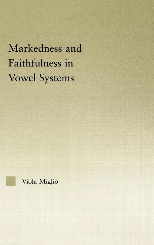 Interactions between Markedness and Faithfulness Constraints in Vowel Systems (Outstanding Dissertations in Linguistics)