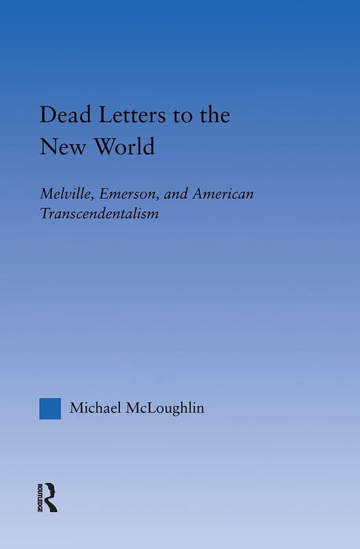Dead Letters to the New World: Melville, Emerson, and American Transcendentalism (Literary Criticism and Cultural Theory)