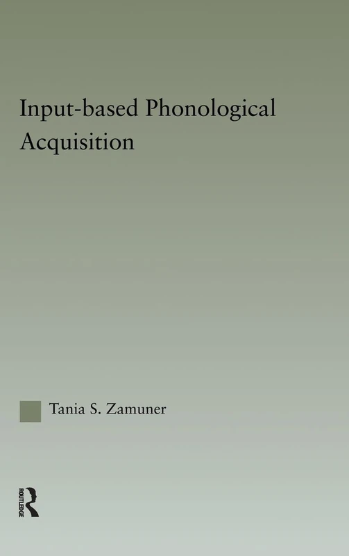 Input-based Phonological Acquisition (Outstanding Dissertations in Linguistics)
