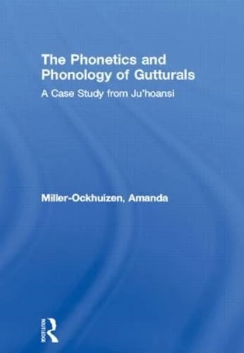The Phonetics and Phonology of Gutturals: A Case Study from Ju|'hoansi (Outstanding Dissertations in Linguistics)