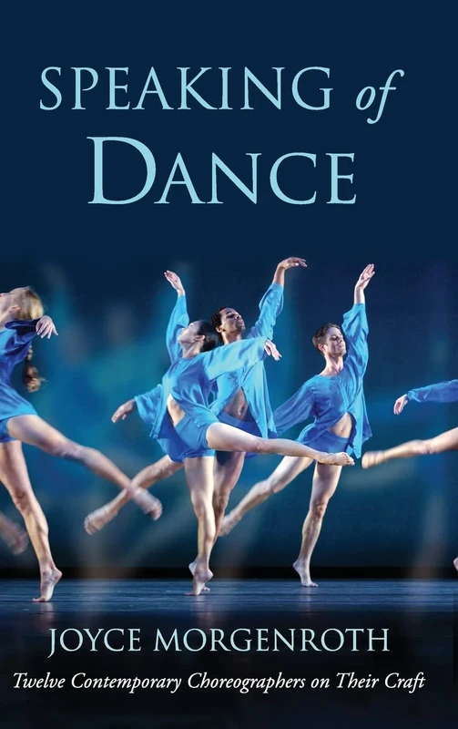 Speaking of Dance: Twelve Contemporary Choreographers on Their Craft
